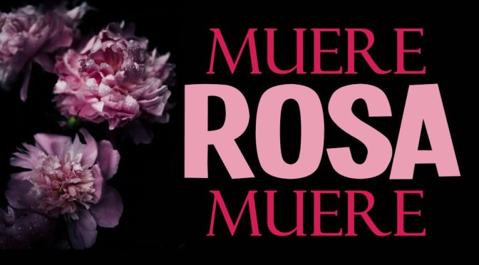 Muere, ROSA, muere (microrrelato); de Lorena S. Gimeno