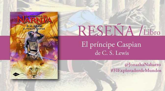 [RESEÑA] El príncipe Caspian (Las Crónicas de Narnia #4), de C.S. Lewis